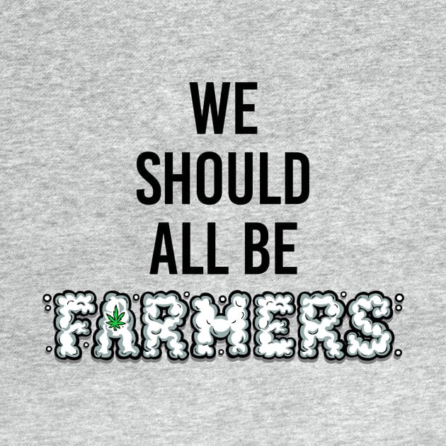 We Should All Be Farmers by sloppysoul